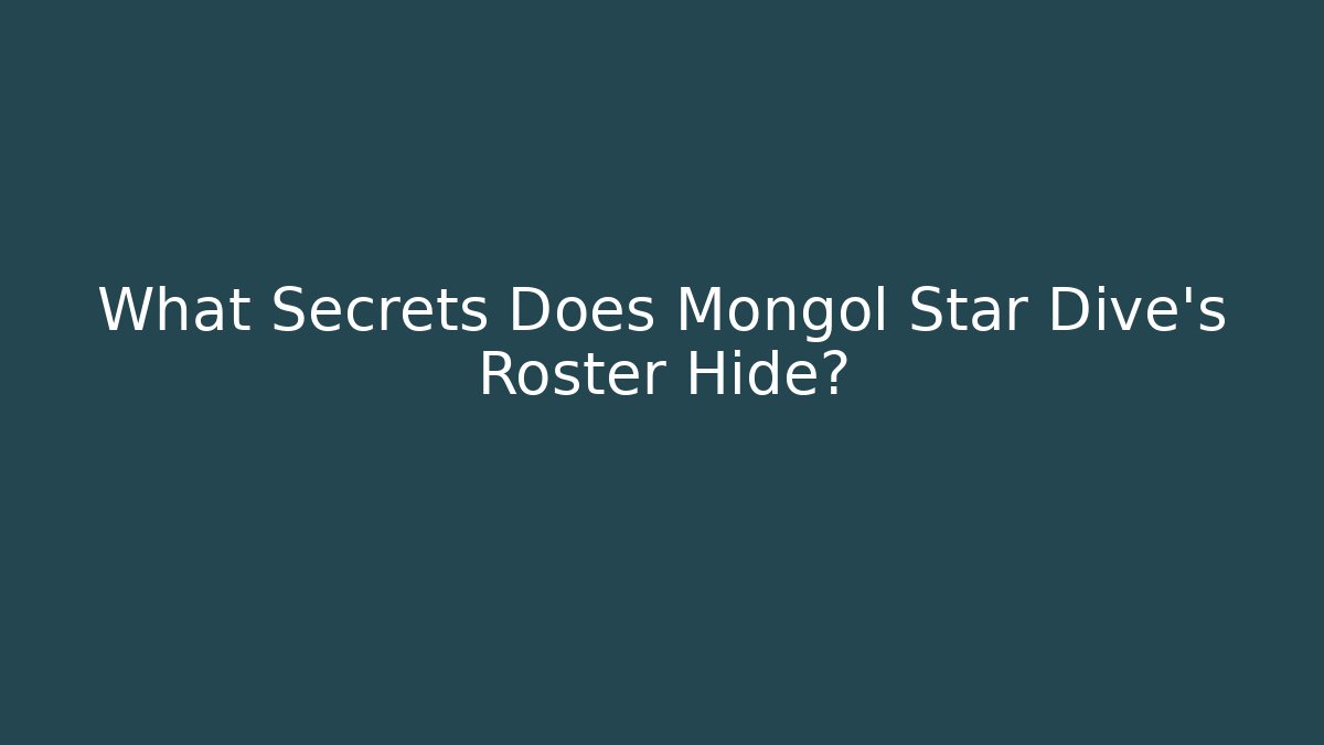 What Secrets Does Mongol Star Dive's Roster Hide?