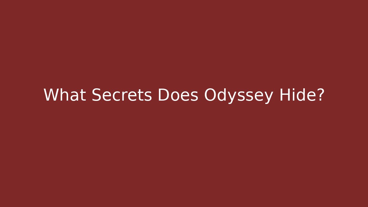 What Secrets Does Odyssey Hide?