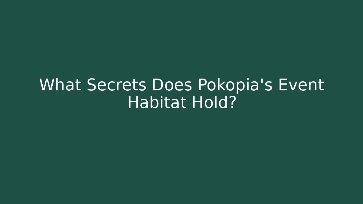 What Secrets Does Pokopia's Event Habitat Hold?