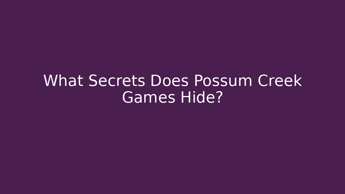 What Secrets Does Possum Creek Games Hide?