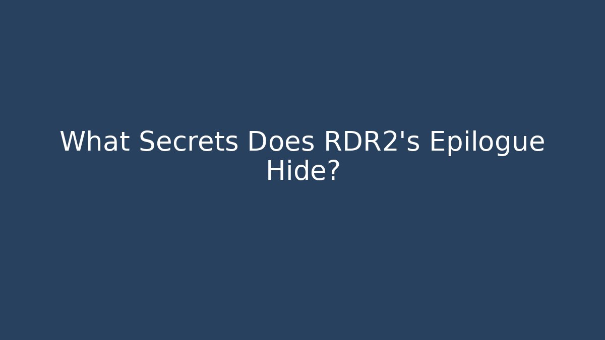 What Secrets Does RDR2's Epilogue Hide?