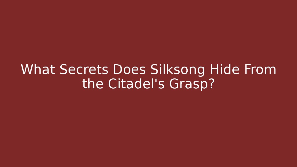 What Secrets Does Silksong Hide From the Citadel's Grasp? - Critter Realm