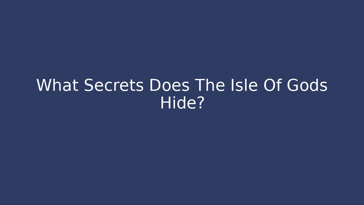 What Secrets Does The Isle Of Gods Hide? - Critter Realm