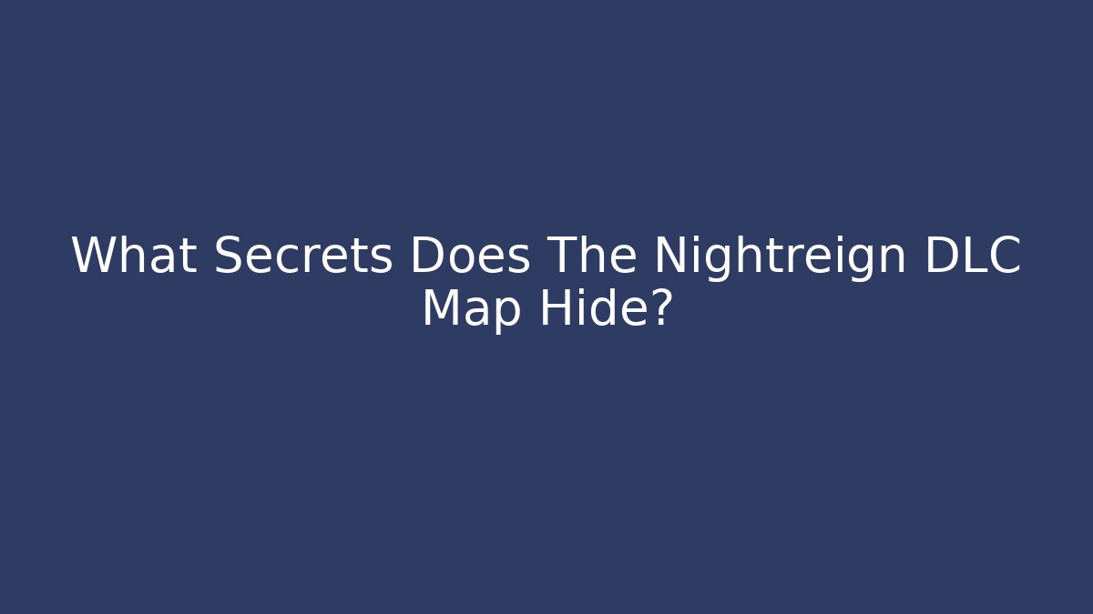 What Secrets Does The Nightreign DLC Map Hide?