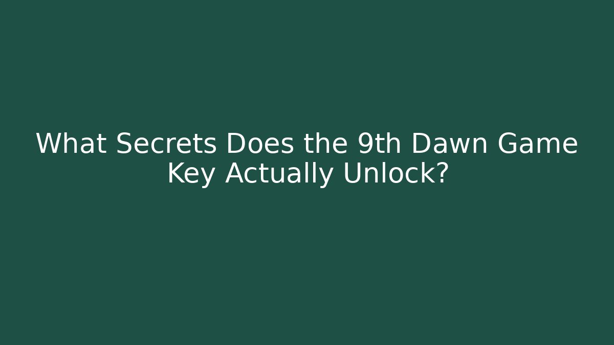 What Secrets Does the 9th Dawn Game Key Actually Unlock?