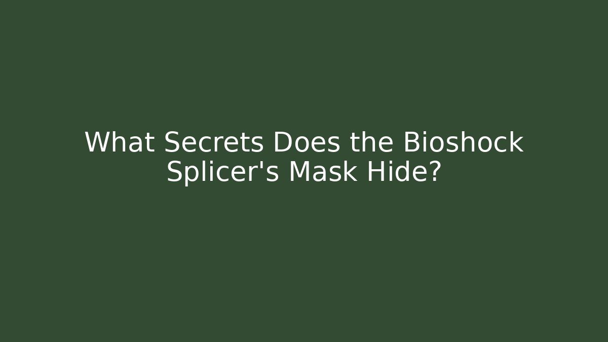 What Secrets Does the Bioshock Splicer's Mask Hide?