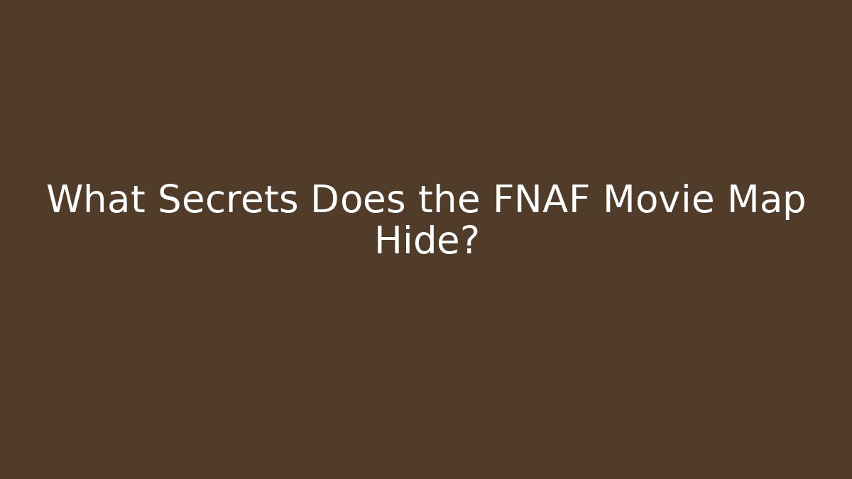 What Secrets Does the FNAF Movie Map Hide?