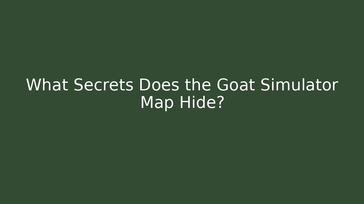 What Secrets Does the Goat Simulator Map Hide?
