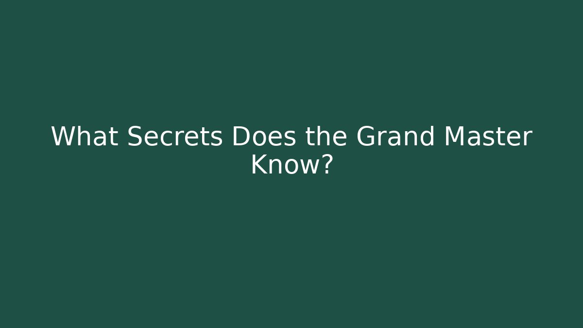 What Secrets Does the Grand Master Know?
