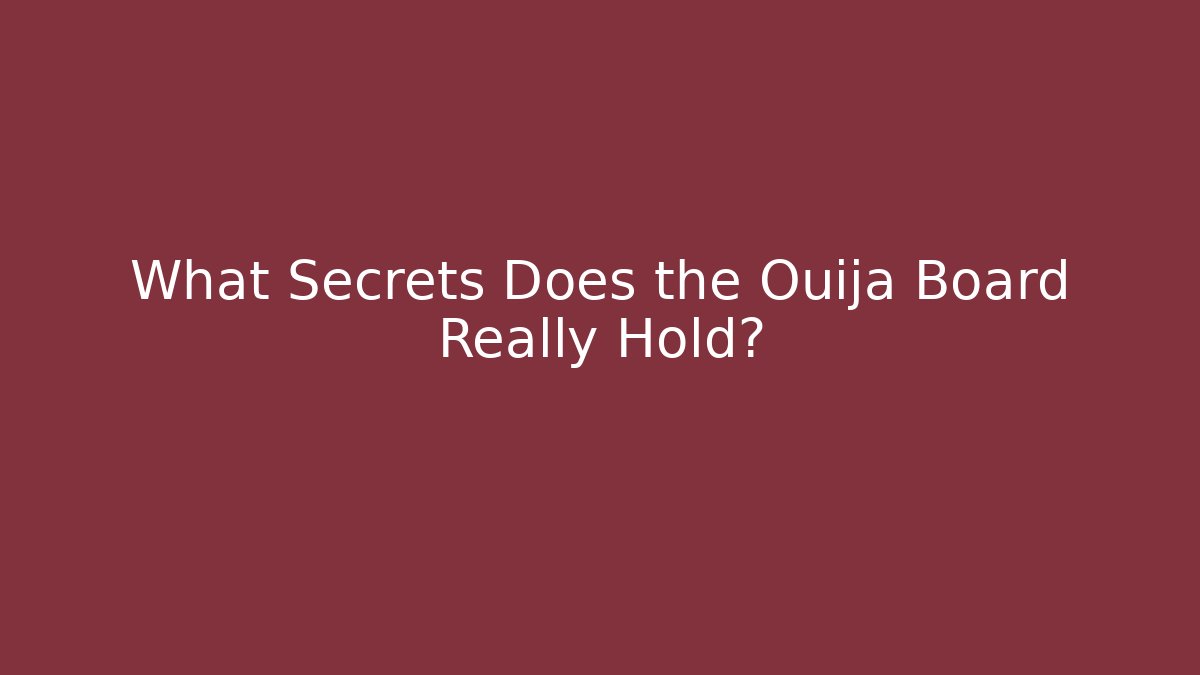 What Secrets Does the Ouija Board Really Hold? - Critter Realm