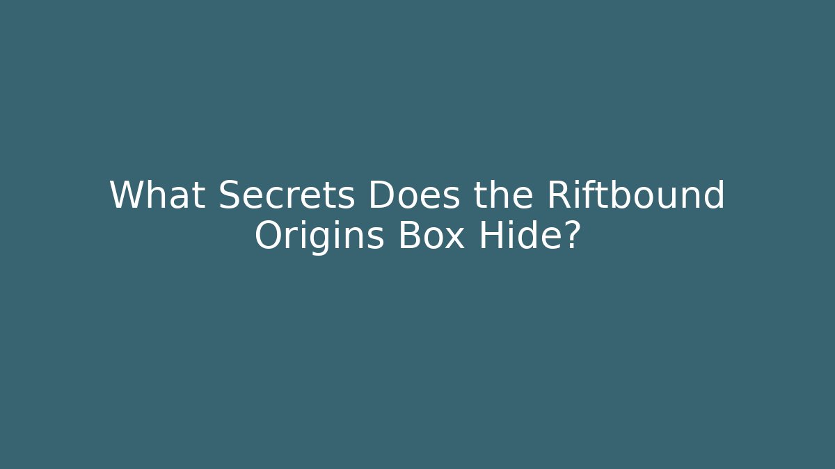What Secrets Does the Riftbound Origins Box Hide?