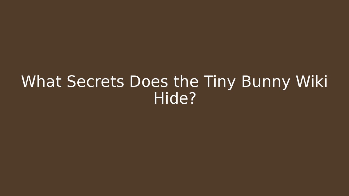 What Secrets Does the Tiny Bunny Wiki Hide? - Critter Realm