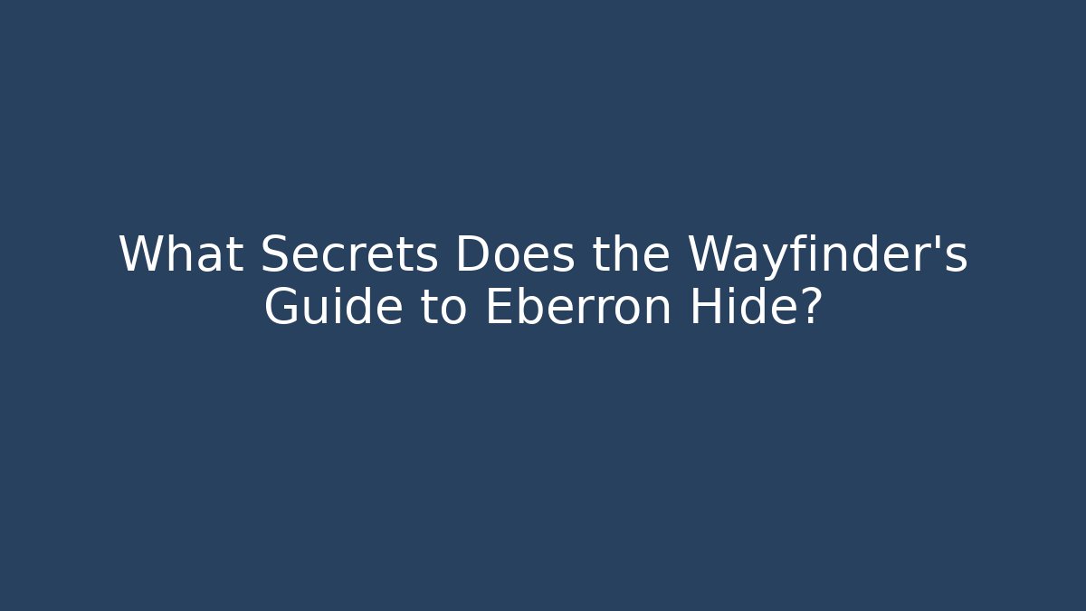 What Secrets Does the Wayfinder's Guide to Eberron Hide?