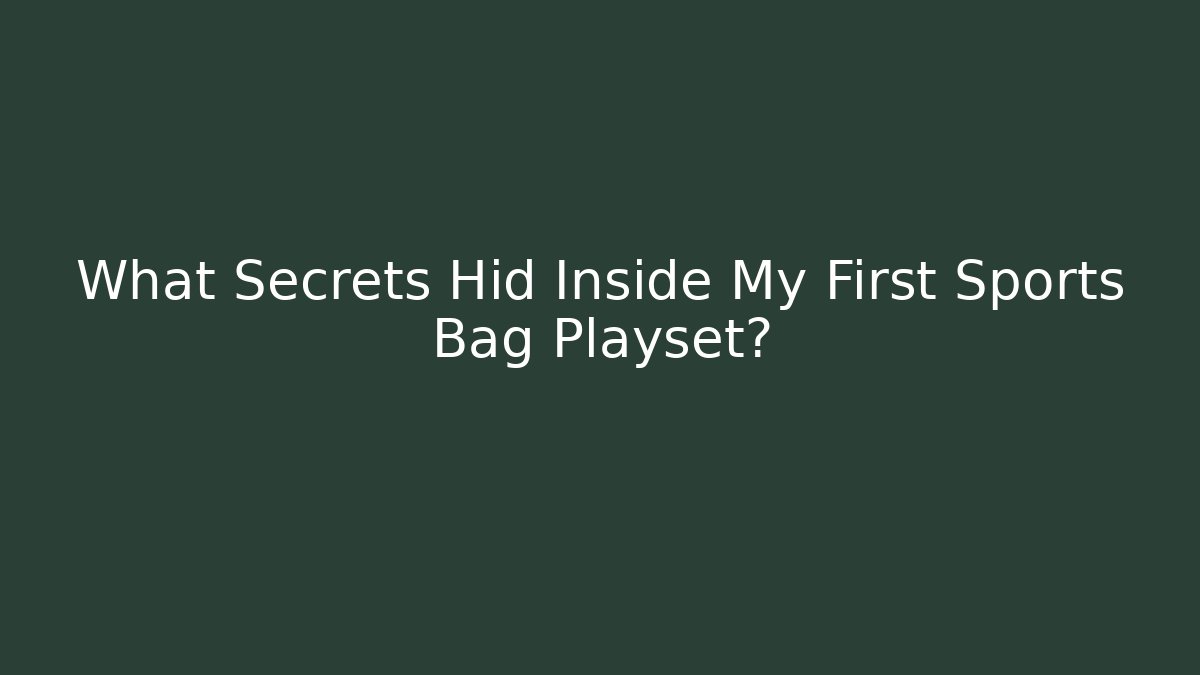What Secrets Hid Inside My First Sports Bag Playset?