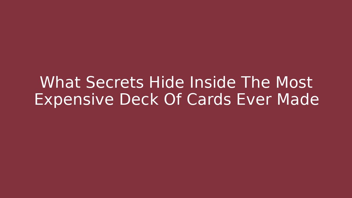 What Secrets Hide Inside The Most Expensive Deck Of Cards Ever Made