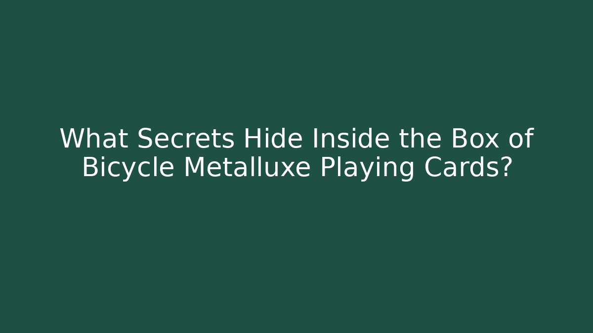 What Secrets Hide Inside the Box of Bicycle Metalluxe Playing Cards?
