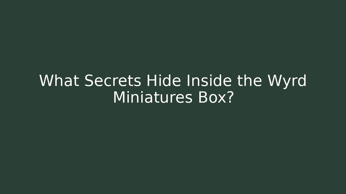 What Secrets Hide Inside the Wyrd Miniatures Box? - Critter Realm