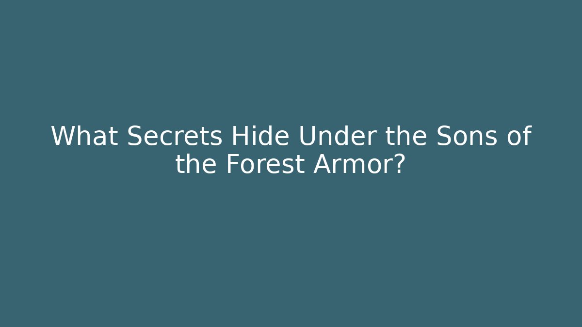What Secrets Hide Under the Sons of the Forest Armor?