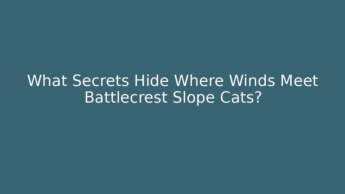 What Secrets Hide Where Winds Meet Battlecrest Slope Cats? - Critter Realm