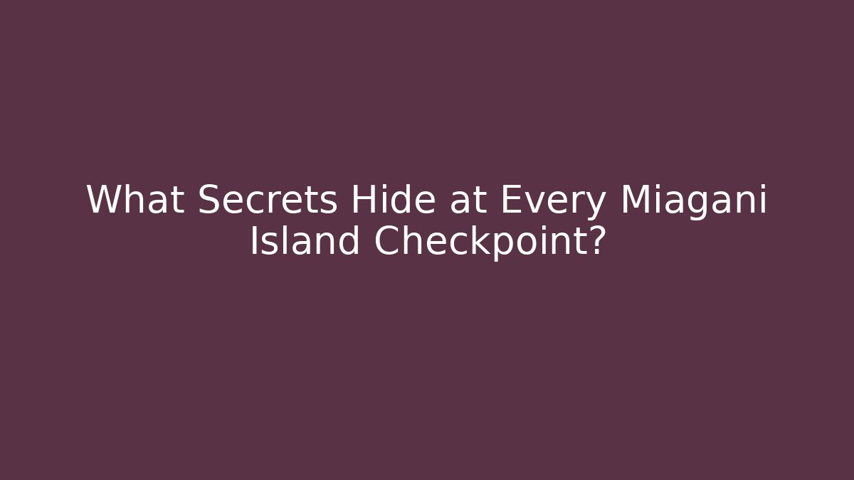 What Secrets Hide at Every Miagani Island Checkpoint? - Critter Realm