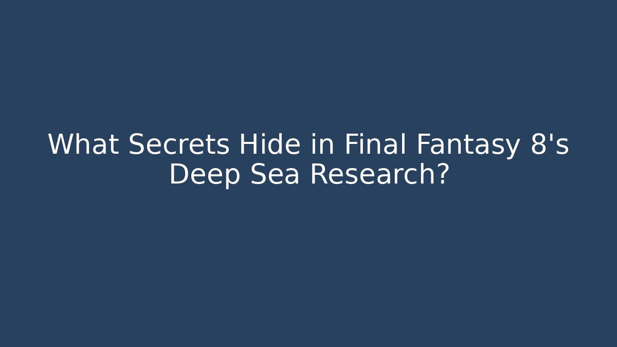 What Secrets Hide in Final Fantasy 8's Deep Sea Research?