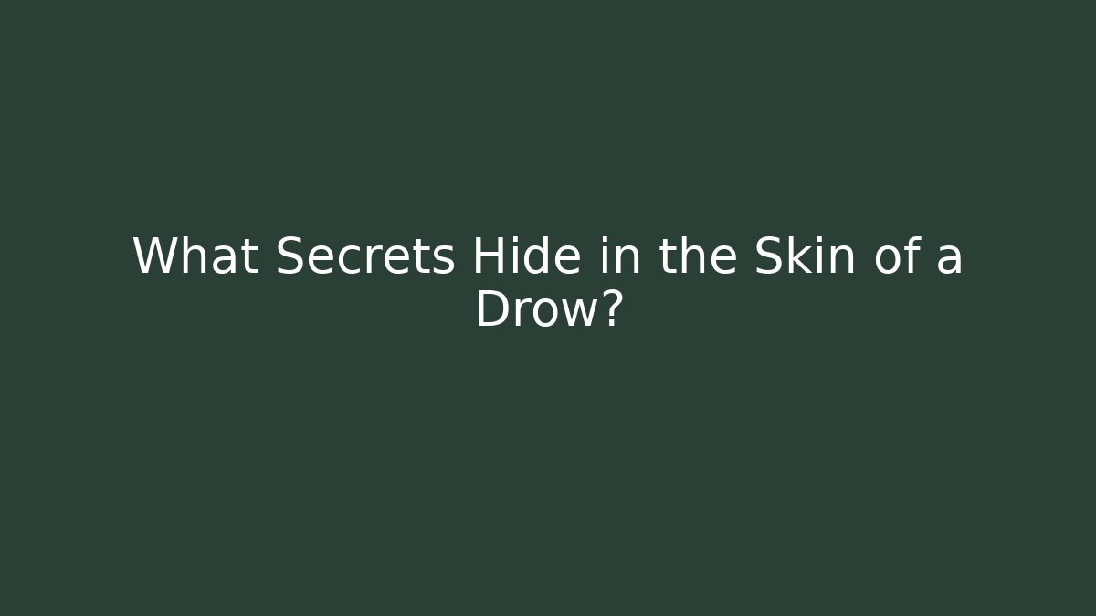 What Secrets Hide in the Skin of a Drow? - Critter Realm