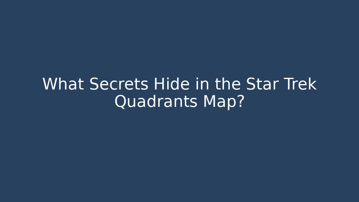 What Secrets Hide in the Star Trek Quadrants Map?