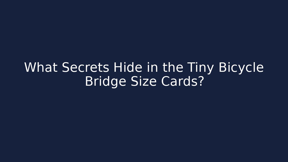 What Secrets Hide in the Tiny Bicycle Bridge Size Cards? - Critter Realm