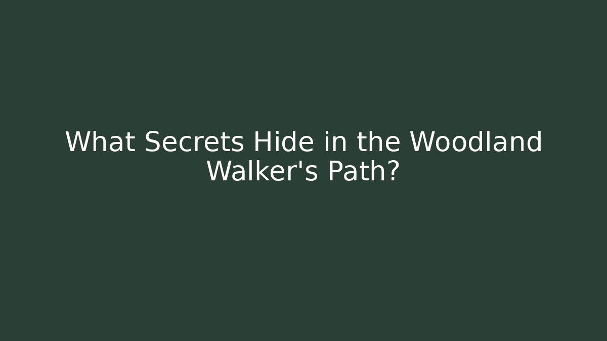 What Secrets Hide in the Woodland Walker's Path?