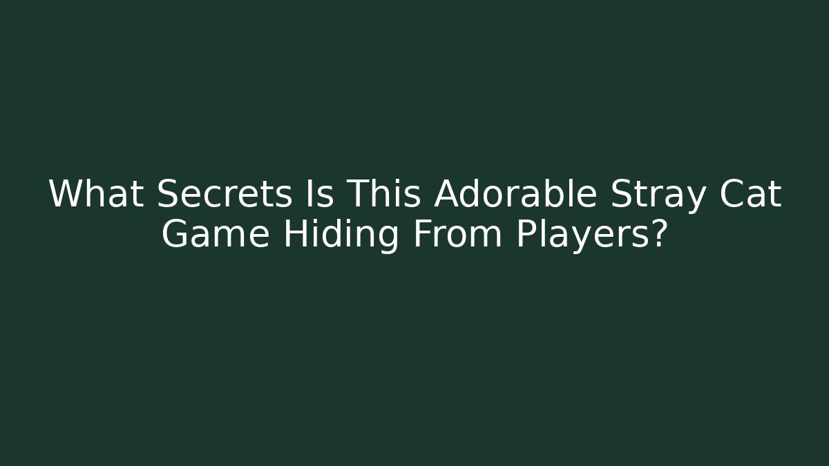 What Secrets Is This Adorable Stray Cat Game Hiding From Players?