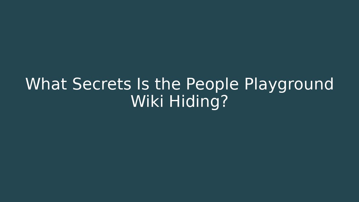 What Secrets Is the People Playground Wiki Hiding?