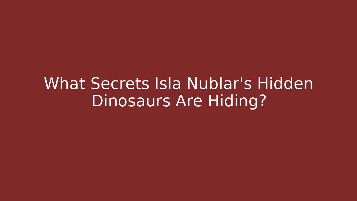 What Secrets Isla Nublar's Hidden Dinosaurs Are Hiding? - Critter Realm