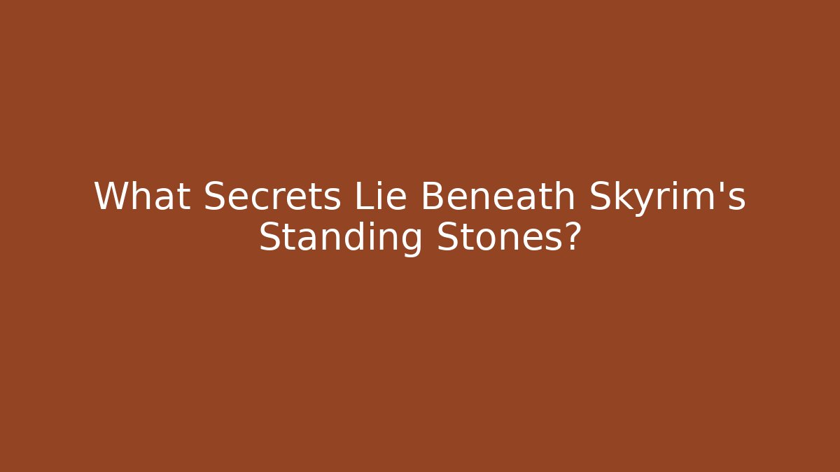 What Secrets Lie Beneath Skyrim's Standing Stones?