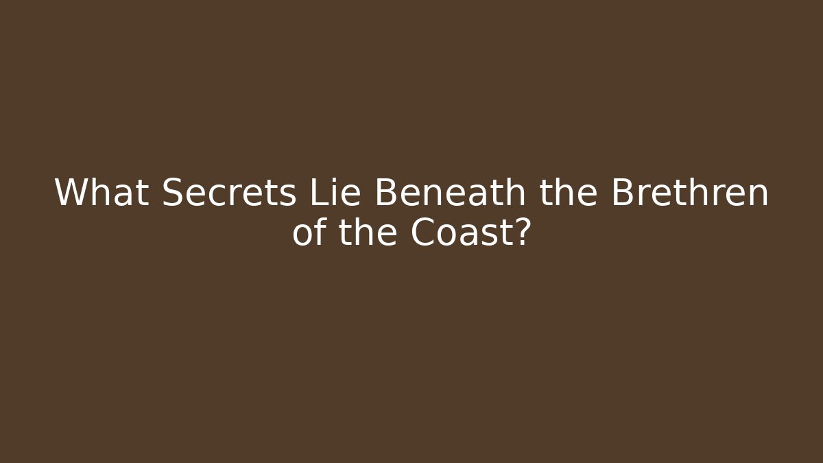 What Secrets Lie Beneath the Brethren of the Coast?