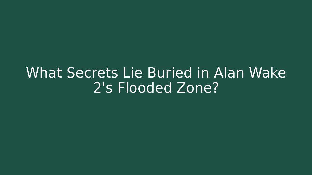 What Secrets Lie Buried in Alan Wake 2's Flooded Zone?