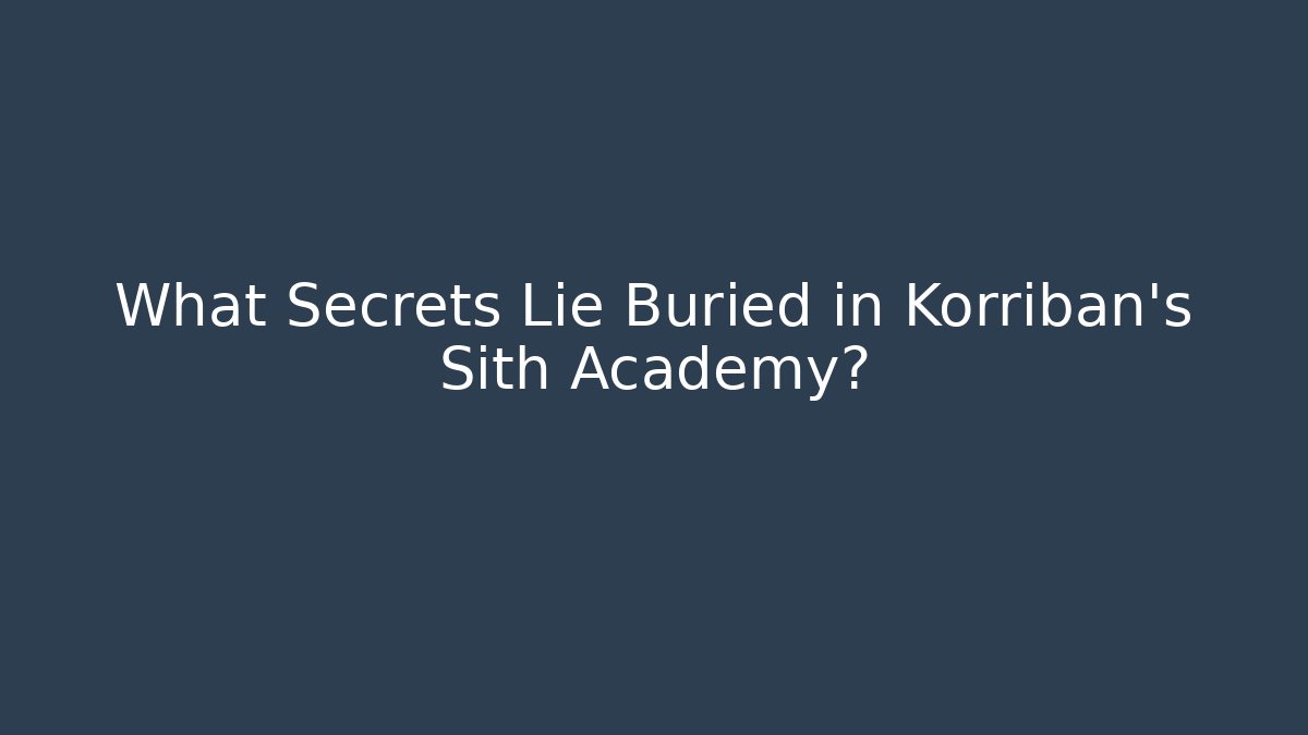 What Secrets Lie Buried in Korriban’s Sith Academy?