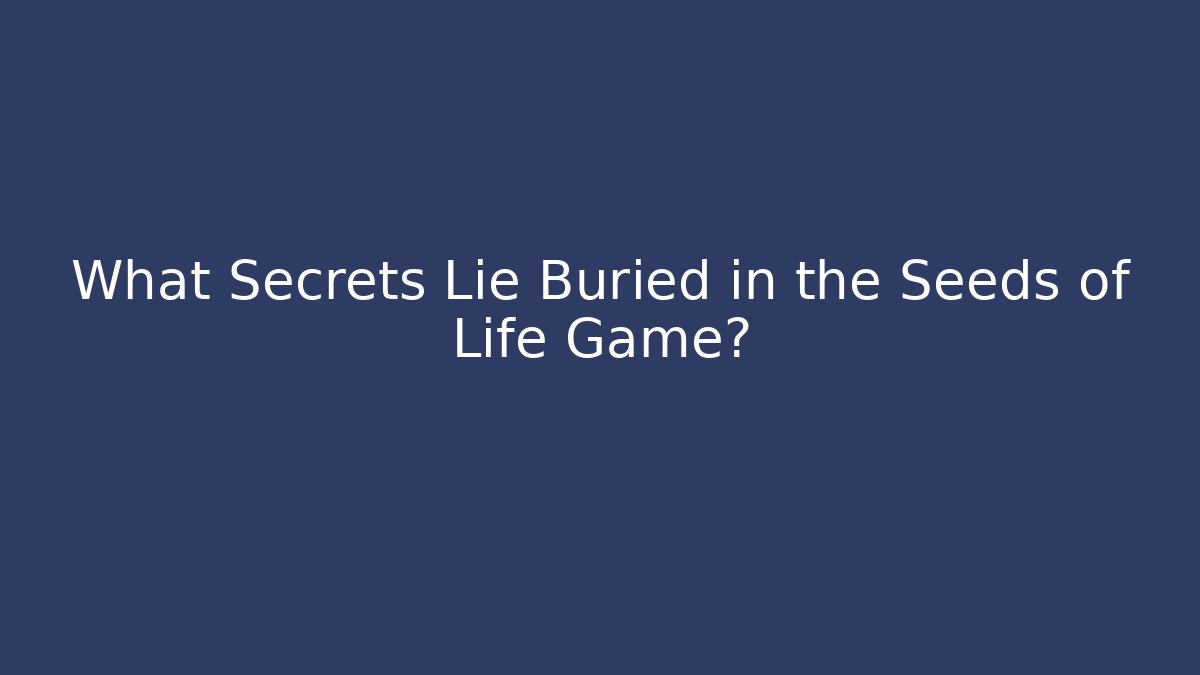What Secrets Lie Buried in the Seeds of Life Game?