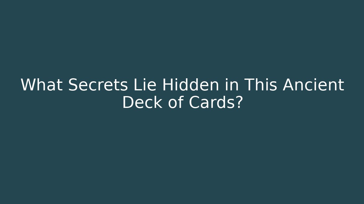What Secrets Lie Hidden in This Ancient Deck of Cards?