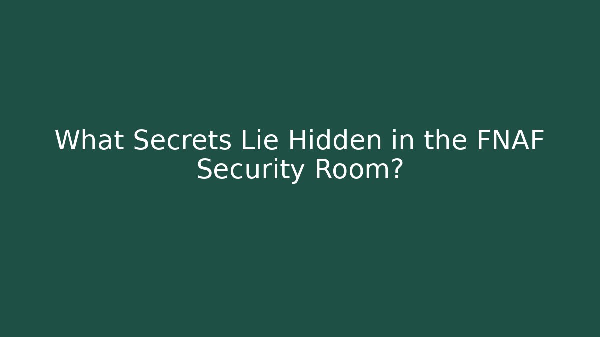 What Secrets Lie Hidden in the FNAF Security Room?