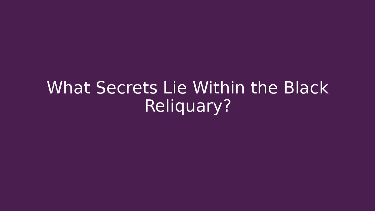 What Secrets Lie Within the Black Reliquary? - Critter Realm