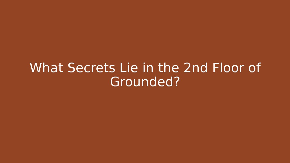 What Secrets Lie in the 2nd Floor of Grounded?