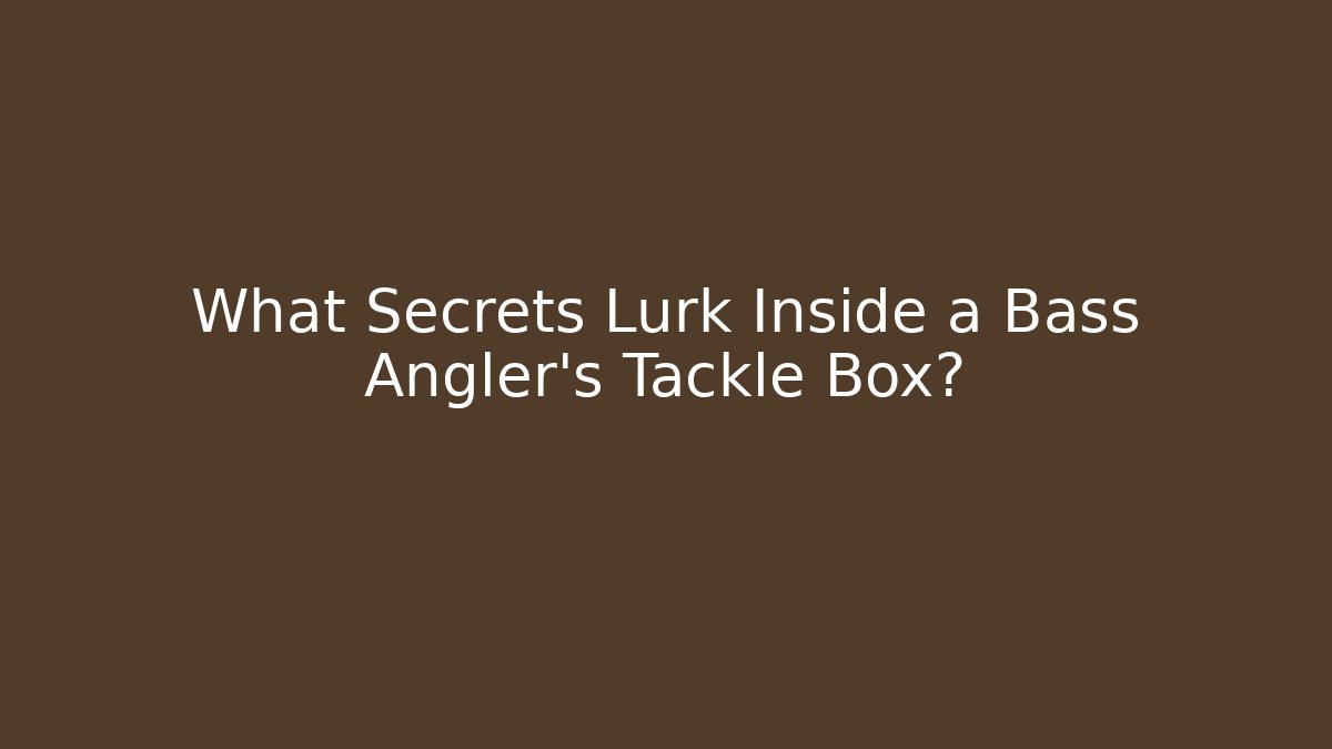 What Secrets Lurk Inside a Bass Angler's Tackle Box?