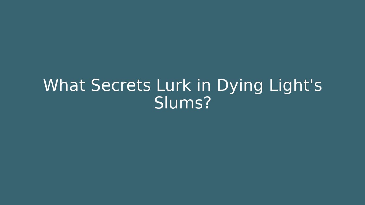 What Secrets Lurk in Dying Light's Slums? - Critter Realm