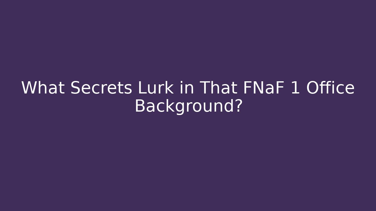 What Secrets Lurk in That FNaF 1 Office Background? - Critter Realm