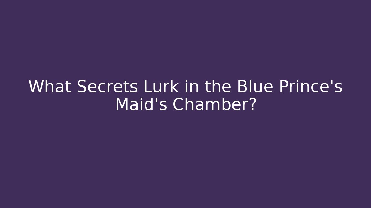 What Secrets Lurk in the Blue Prince's Maid's Chamber? - Critter Realm