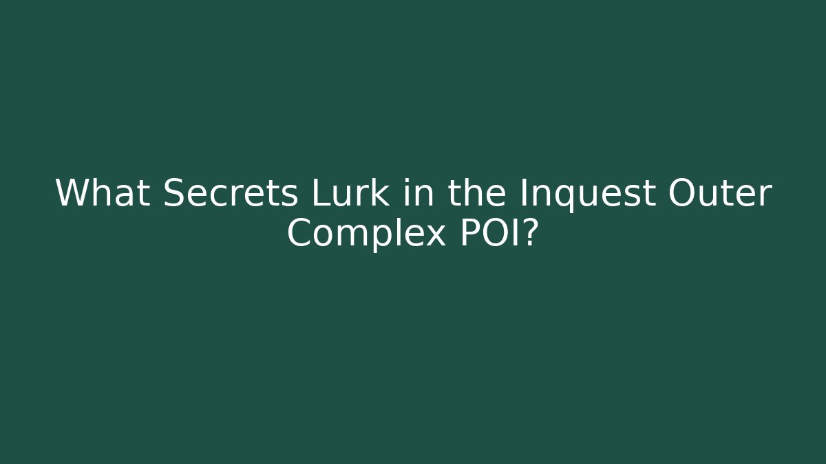 What Secrets Lurk in the Inquest Outer Complex POI? - Critter Realm
