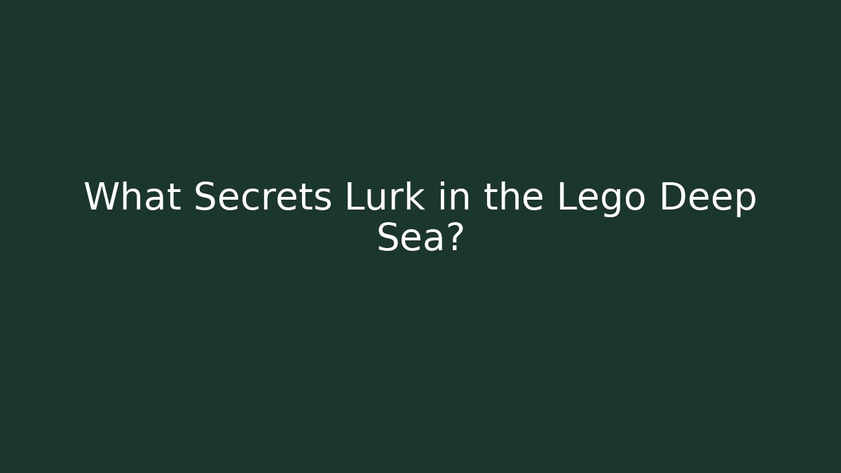 What Secrets Lurk in the Lego Deep Sea?
