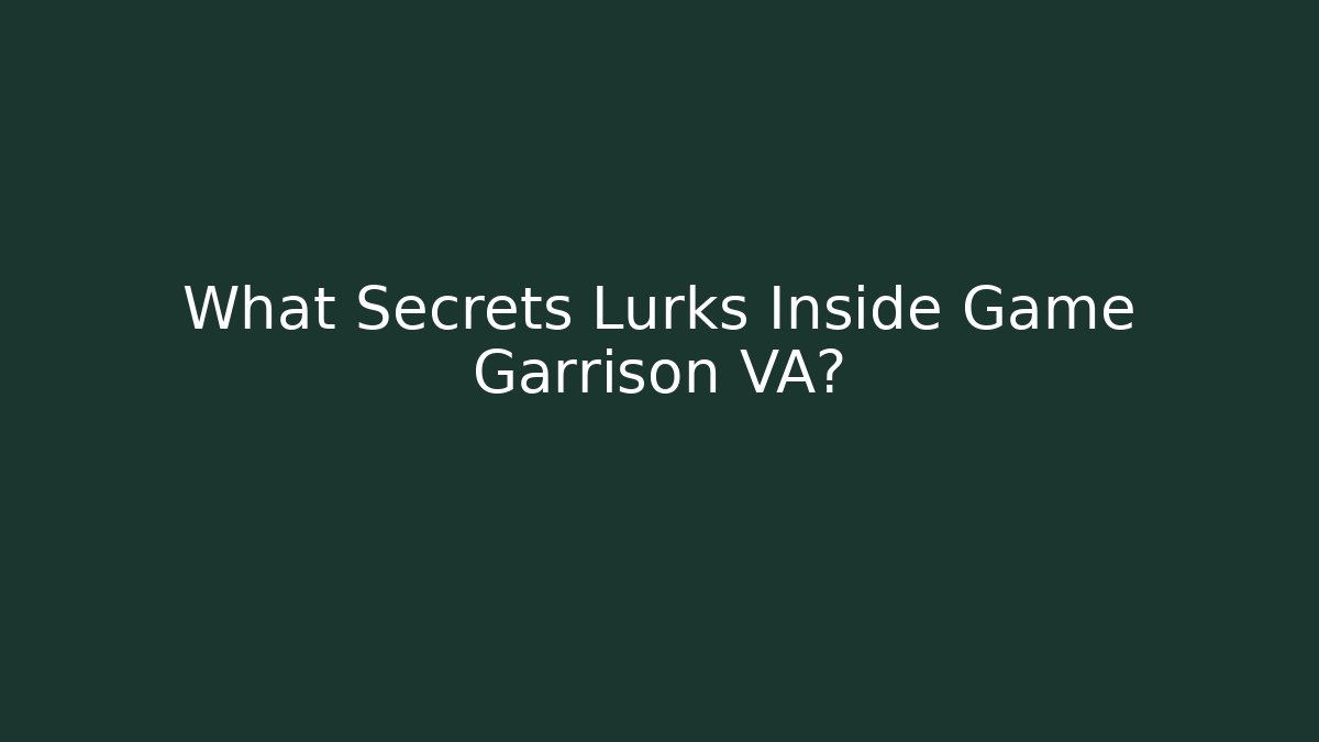 What Secrets Lurks Inside Game Garrison VA? - Critter Realm