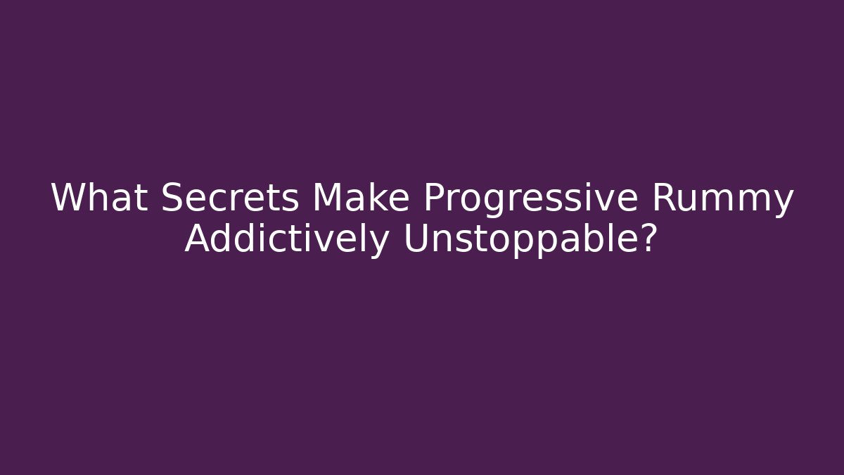 What Secrets Make Progressive Rummy Addictively Unstoppable? - Critter Realm