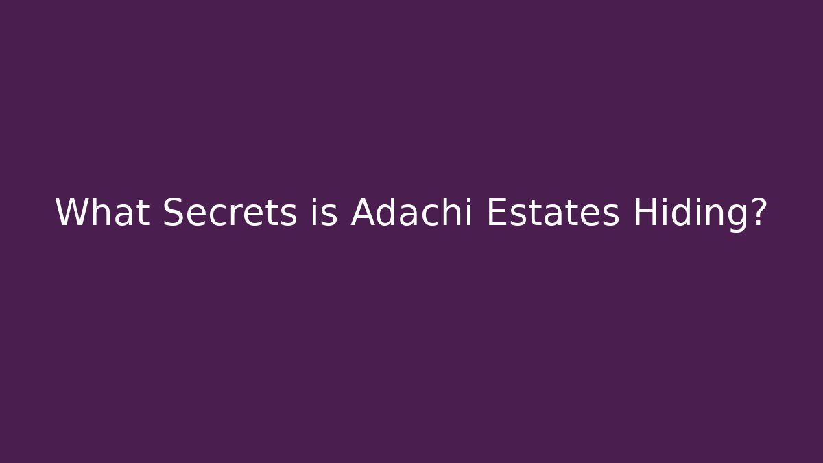 What Secrets is Adachi Estates Hiding?